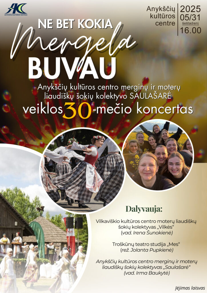 Anykščių kultūros centro merginų ir moterų liaudiškų šokių kolektyvo ,,Saulašarė” veiklos 30-mečio koncertas ,,Ne bet kokia mergela buvau“